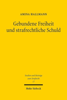 Gebundene Freiheit und strafrechtliche Schuld