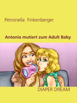 Antonia mutiert zum Adult Baby