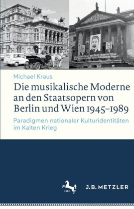 Die musikalische Moderne an den Staatsopern von Berlin und Wien 1945-1989