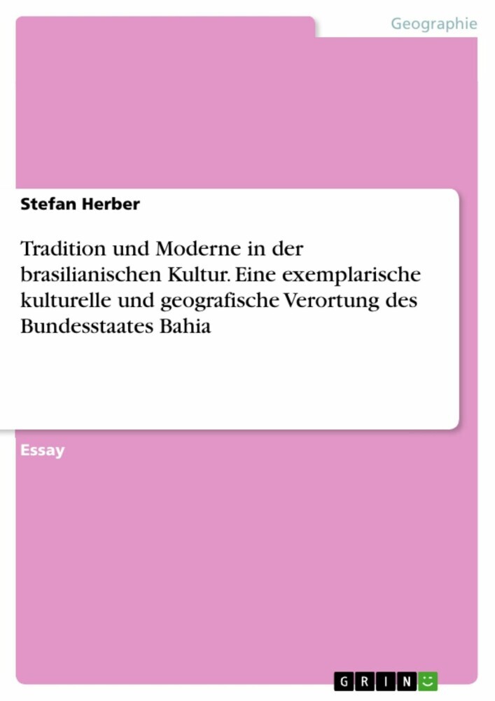 Tradition und Moderne in der brasilianischen Kultur. Eine exemplarische kulturelle und geografische Verortung des Bundesstaates Bahia main product photo