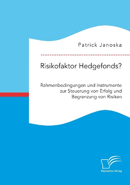 Risikofaktor Hedgefonds? Rahmenbedingungen und Instrumente zur Steuerung von Erfolg und Begrenzung von Risiken main product photo