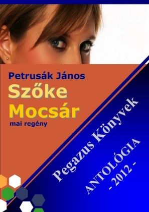 Szöke Mocsár - Pegazus könyvek Antológia 2012.