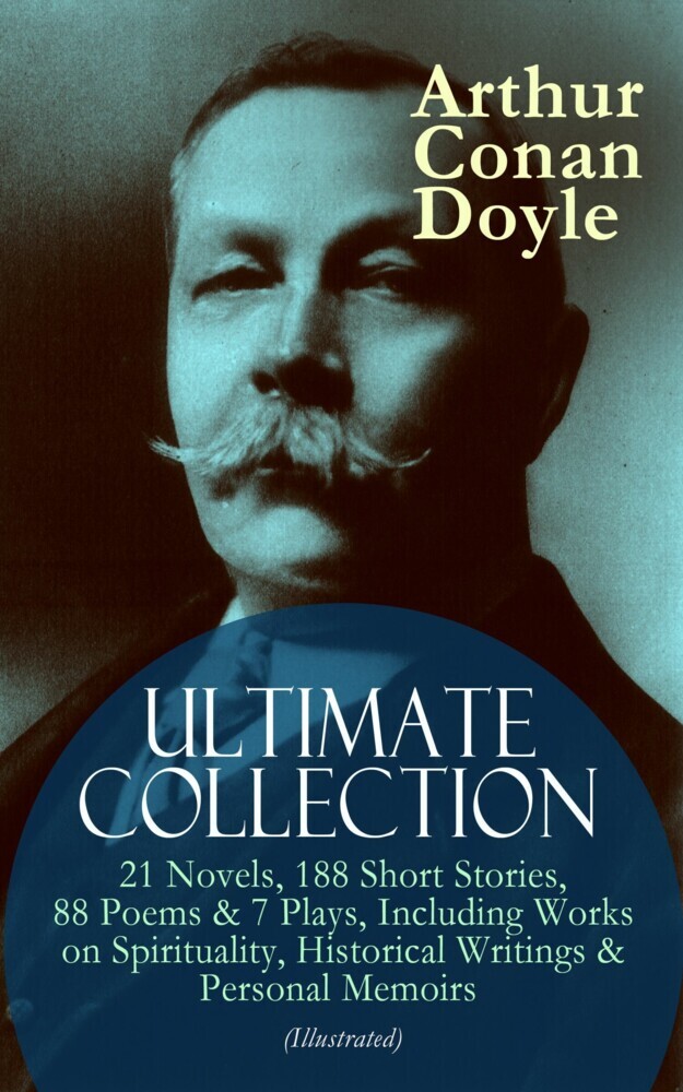 ARTHUR CONAN DOYLE Ultimate Collection: 21 Novels, 188 Short Stories, 88 Poems & 7 Plays, Including Works on Spirituality, Historical Writings & Personal Memoirs (Illustrated) main product photo
