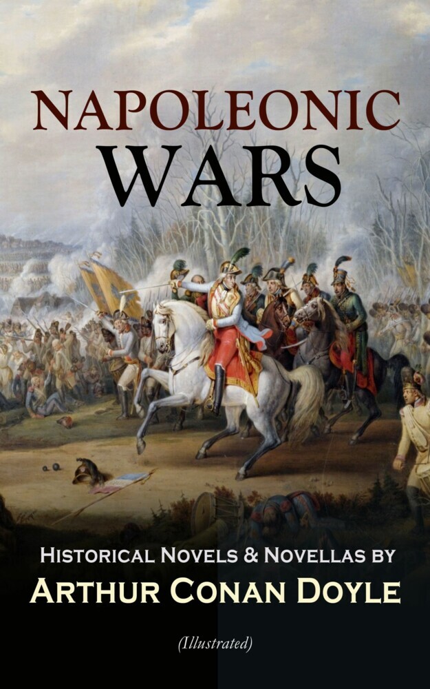 NAPOLEONIC WARS - Historical Novels & Novellas by Arthur Conan Doyle (Illustrated) main product photo