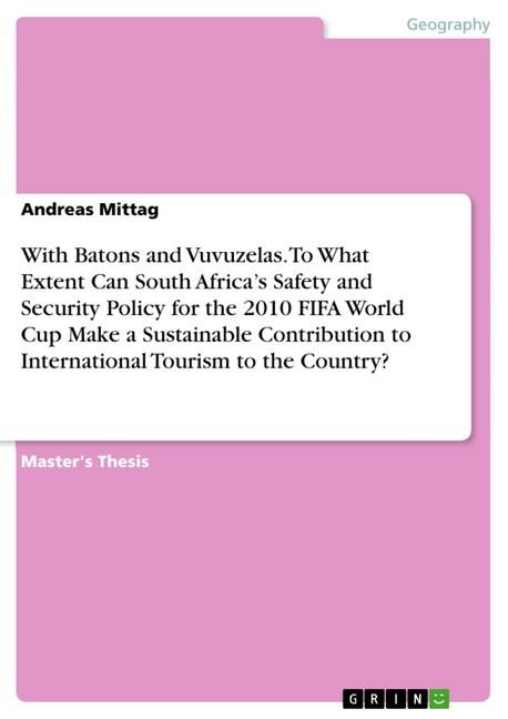 With Batons and Vuvuzelas. To What Extent Can South Africa's Safety and Security Policy for the 2010 FIFA World Cup Make a Sustainable Contribution to International Tourism to the Country? main product photo