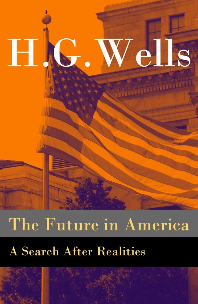 The Future in America - A Search After Realities (The original unabridged and illustrated edition) main product photo
