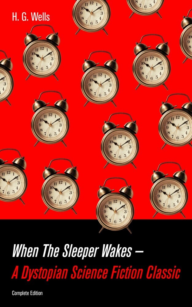 When The Sleeper Wakes - A Dystopian Science Fiction Classic (Complete Edition) main product photo