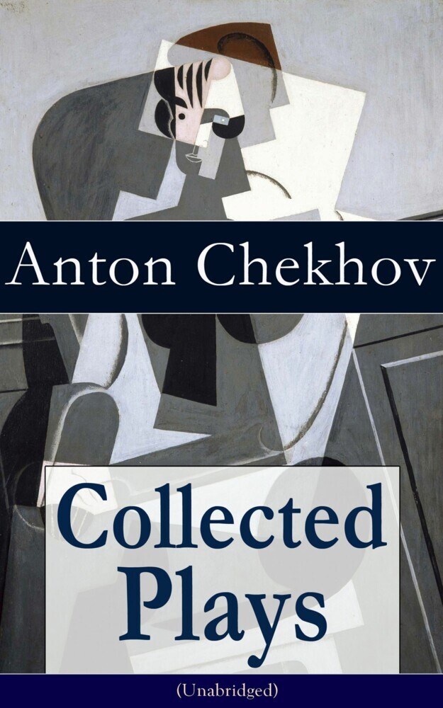 Collected Plays of Anton Chekhov (Unabridged): 12 Plays including On the High Road, Swan Song, Ivanoff, The Anniversary, The Proposal, The Wedding, The Bear, The Seagull, A Reluctant Hero, Uncle Vanya, The Three Sisters and The Cherry Orchard main product photo
