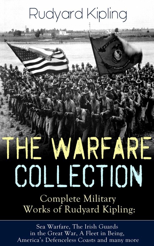 THE WARFARE COLLECTION - Complete Military Works of Rudyard Kipling: Sea Warfare, The Irish Guards in the Great War, A Fleet in Being, America's Defenceless Coasts and many more main product photo