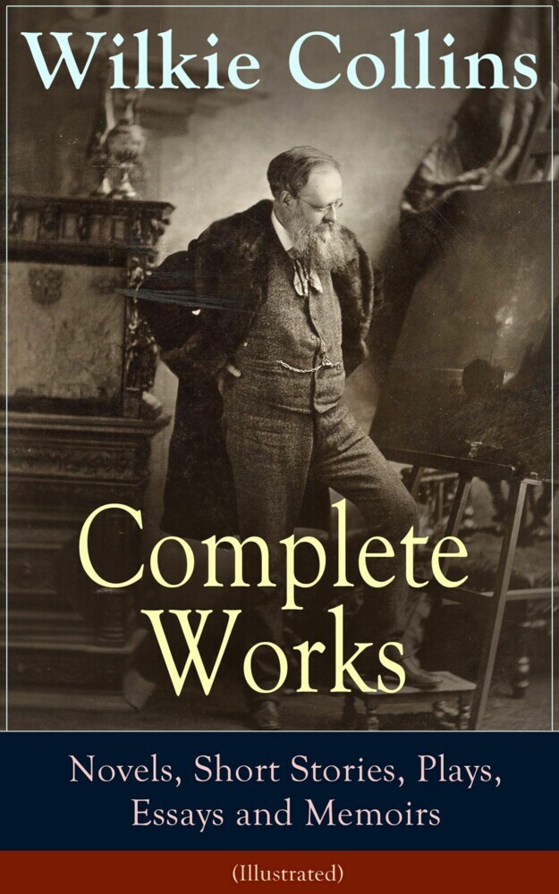 Complete Works of Wilkie Collins: Novels, Short Stories, Plays, Essays and Memoirs (Illustrated) main product photo
