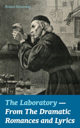 The Laboratory  - From The Dramatic Romances and Lyrics; .