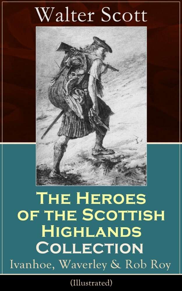 The Heroes of the Scottish Highlands Collection: Ivanhoe, Waverley & Rob Roy (Illustrated) main product photo