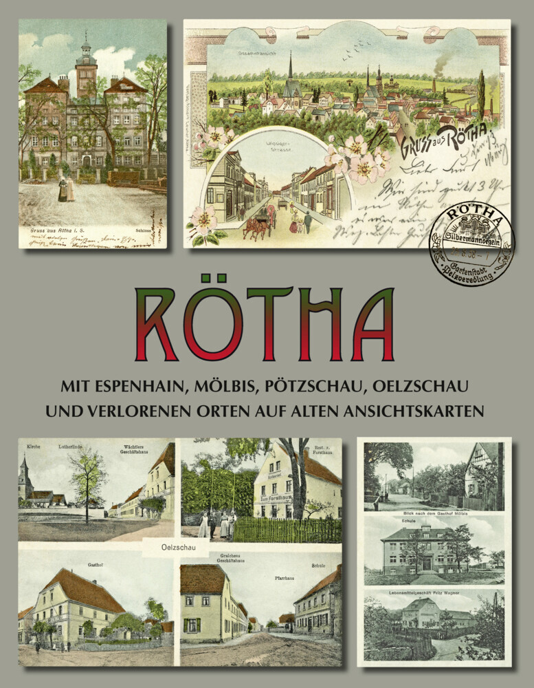 Rötha mit Espenhain, Mölbis, Pötzschau, Oelzschau und verlorenen Orten auf alten Ansichtskarten main product photo