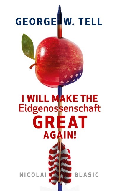 George W. Tell - I will make the Eidgenossenschaft great again main product photo