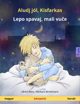 Aludj jól, Kisfarkas - Lepo spavaj, mali vu?e. Kétnyelv? gyermekkönyv (magyar - horvát)