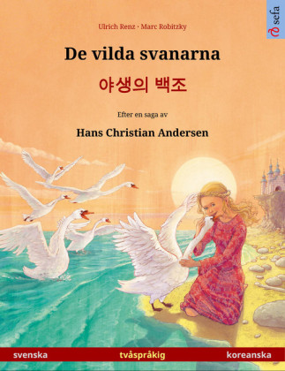 De vilda svanarna - ??? ??. Tvåspråkig bilderbok efter en saga av Hans Christian Andersen (svenska - koreanska)