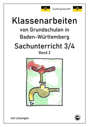 Klassenarbeiten von Grundschulen in Baden-Württemberg Sachunterricht 3/4 mit ausführlichen Lösungen nach Bildungsplan 2016. Bd.1