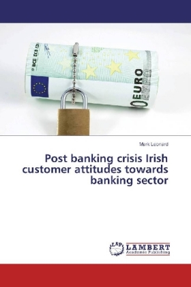Post banking crisis Irish customer attitudes towards banking s...