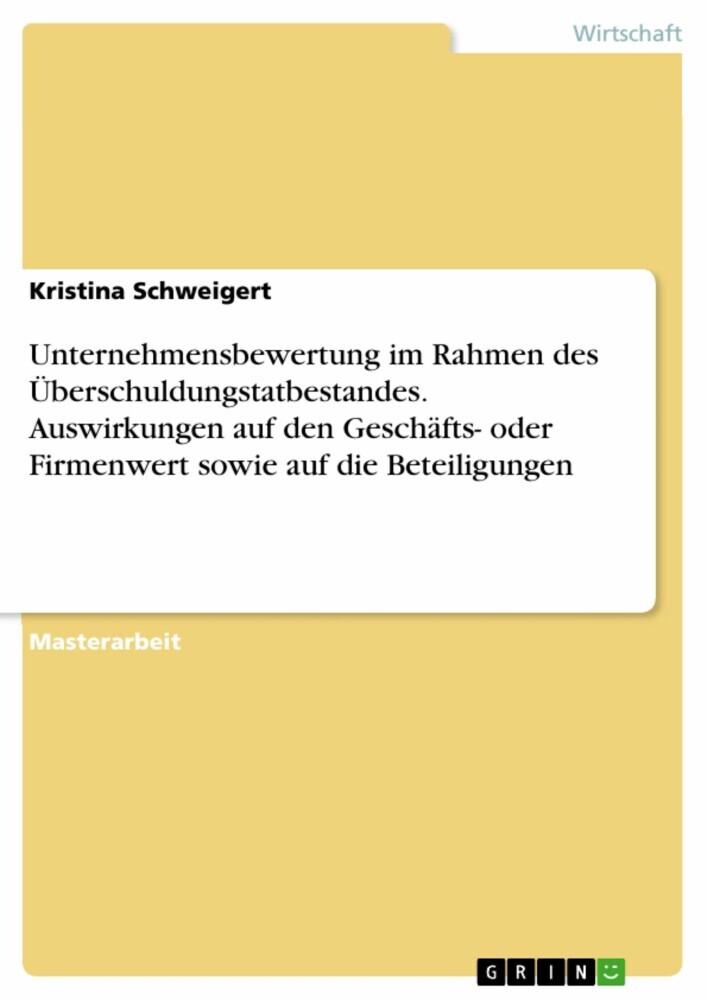 Unternehmensbewertung im Rahmen des Überschuldungstatbestandes. Auswirkungen auf den Geschäfts- oder Firmenwert sowie auf die Beteiligungen main product photo