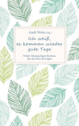 Ich weiß, es kommen wieder gute Tage