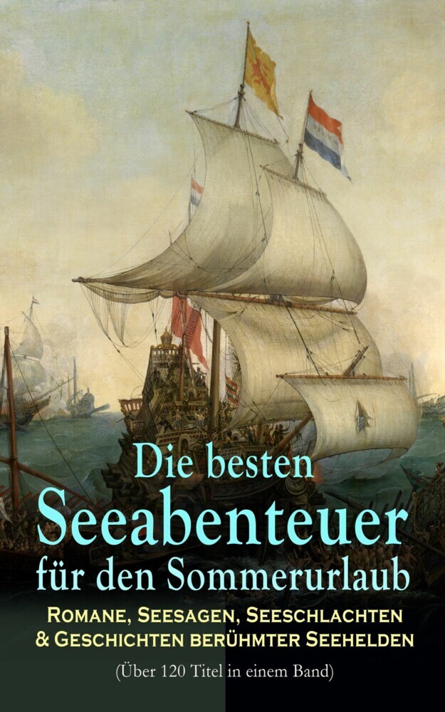 Die besten Seeabenteuer für den Sommerurlaub: Romane, Seesagen, Seeschlachten & Geschichten berühmter Seehelden (Über 120 Titel in einem Band) main product photo