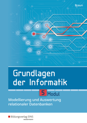 Grundlagen der Informatik - Modul 5: Modellierung und Auswertung relationaler Datenbanken