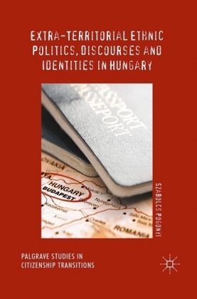 Extra-Territorial Ethnic Politics, Discourses and Identities in Hungary