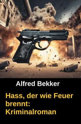 Hass, der wie Feuer brennt: Kriminalroman