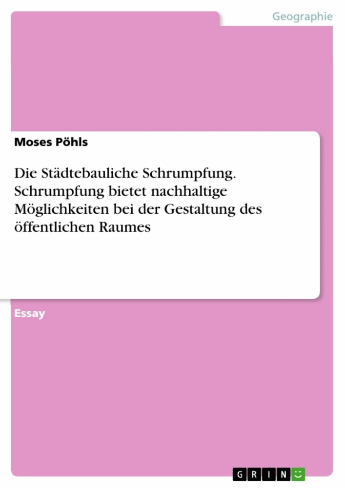 Die Städtebauliche Schrumpfung. Schrumpfung bietet nachhaltige Möglichkeiten bei der Gestaltung des öffentlichen Raumes main product photo