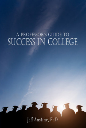 A Professor's Guide to Success in College