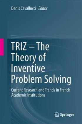 TRIZ - The Theory of Inventive Problem Solving