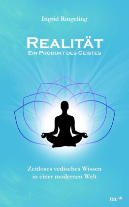 Realität - Ein Produkt des Geistes