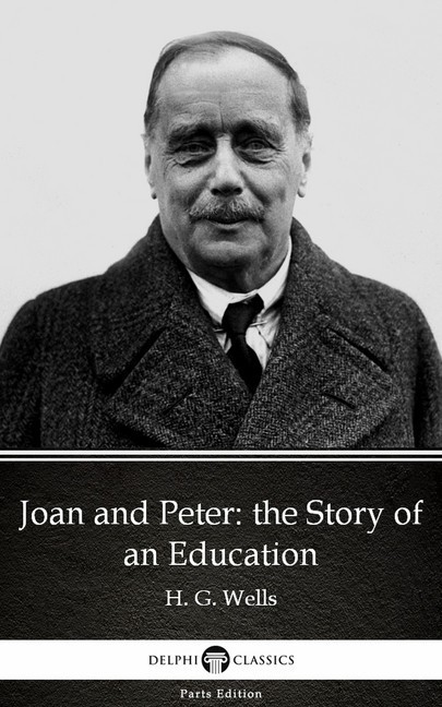 Joan and Peter: the Story of an Education by H. G. Wells (Illustrated) main product photo