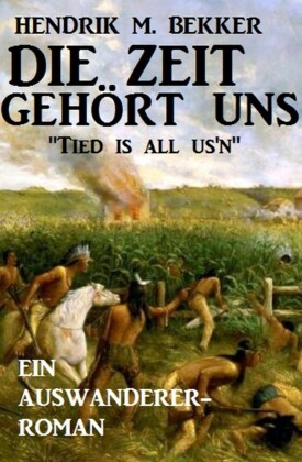 Ein Auswanderer-Roman: Die Zeit gehört uns - 'Tied is all us'n'