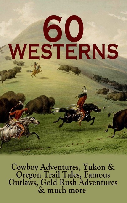 60 WESTERNS: Cowboy Adventures, Yukon & Oregon Trail Tales, Famous Outlaws, Gold Rush Adventures main product photo