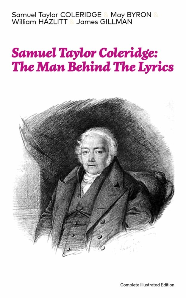 Samuel Taylor Coleridge: The Man Behind The Lyrics (Complete Illustrated Edition) main product photo