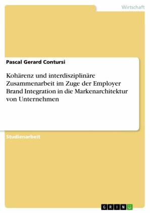 Kohärenz und interdisziplinäre Zusammenarbeit im Zuge der Employer Brand Integration in die Markenarchitektur von Unternehmen
