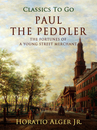 Paul the Peddler The Fortunes Of  A Young Street Merchant