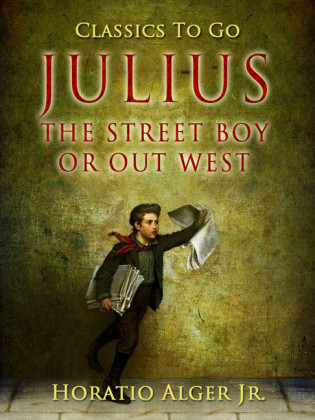 Julius the Street Boy Or, Out West