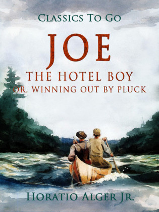 Joe The Hotel Boy Or, Winning Out By Pluck