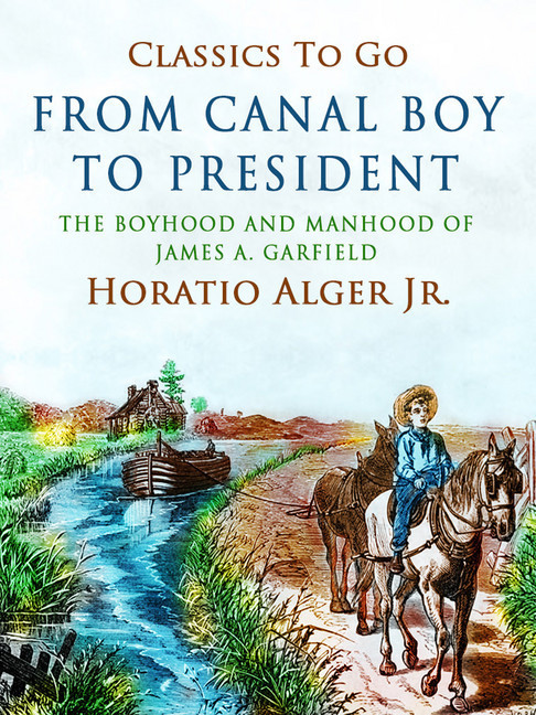 From Canal Boy To President The Boyhood And Manhood Of James A. Garfield main product photo