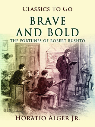 Brave and Bold The Fortunes Of Robert Rushton