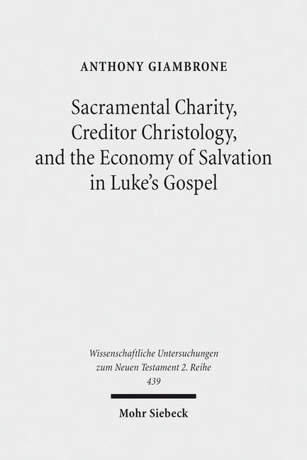 Sacramental Charity, Creditor Christology, and the Economy of Salvation in Luke's Gospel main product photo