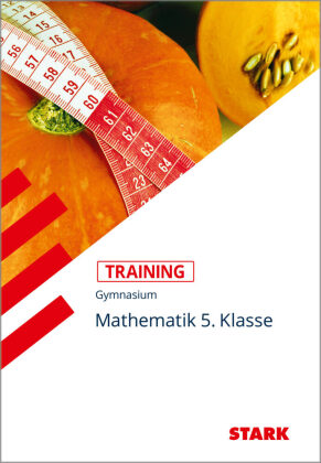 STARK Mathematik 5. Klasse - Training Gymnasium - Grundwissen, Aufgaben und Lösungen