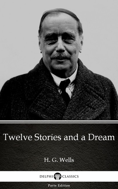 Twelve Stories and a Dream by H. G. Wells (Illustrated) main product photo