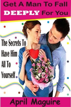 Get A Man To Fall Deeply For You
