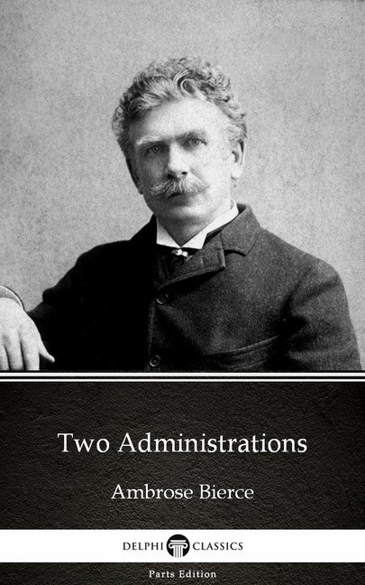 Two Administrations by Ambrose Bierce (Illustrated) main product photo