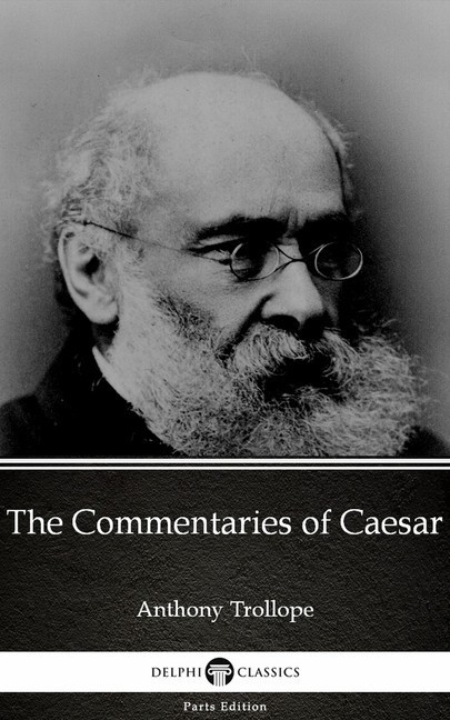 The Commentaries of Caesar by Anthony Trollope (Illustrated) main product photo