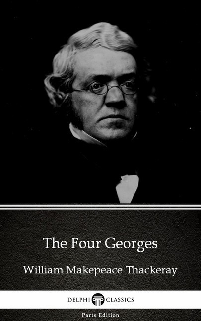 The Four Georges by William Makepeace Thackeray (Illustrated) main product photo