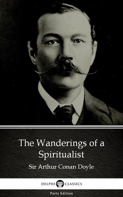 The Wanderings of a Spiritualist by Sir Arthur Conan Doyle (Illustrated) main product photo